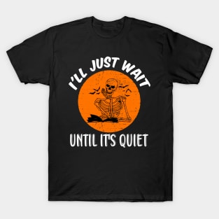 I'll Just Wait Until It's Quiet T-Shirt